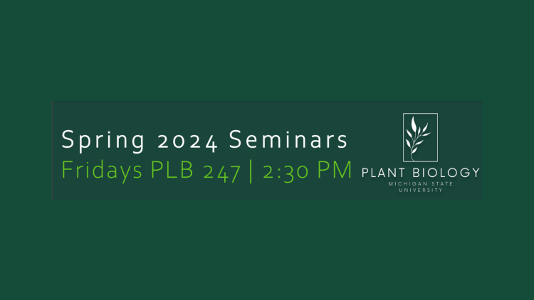 MSU Plant Biology - Friday seminars continue this spring!