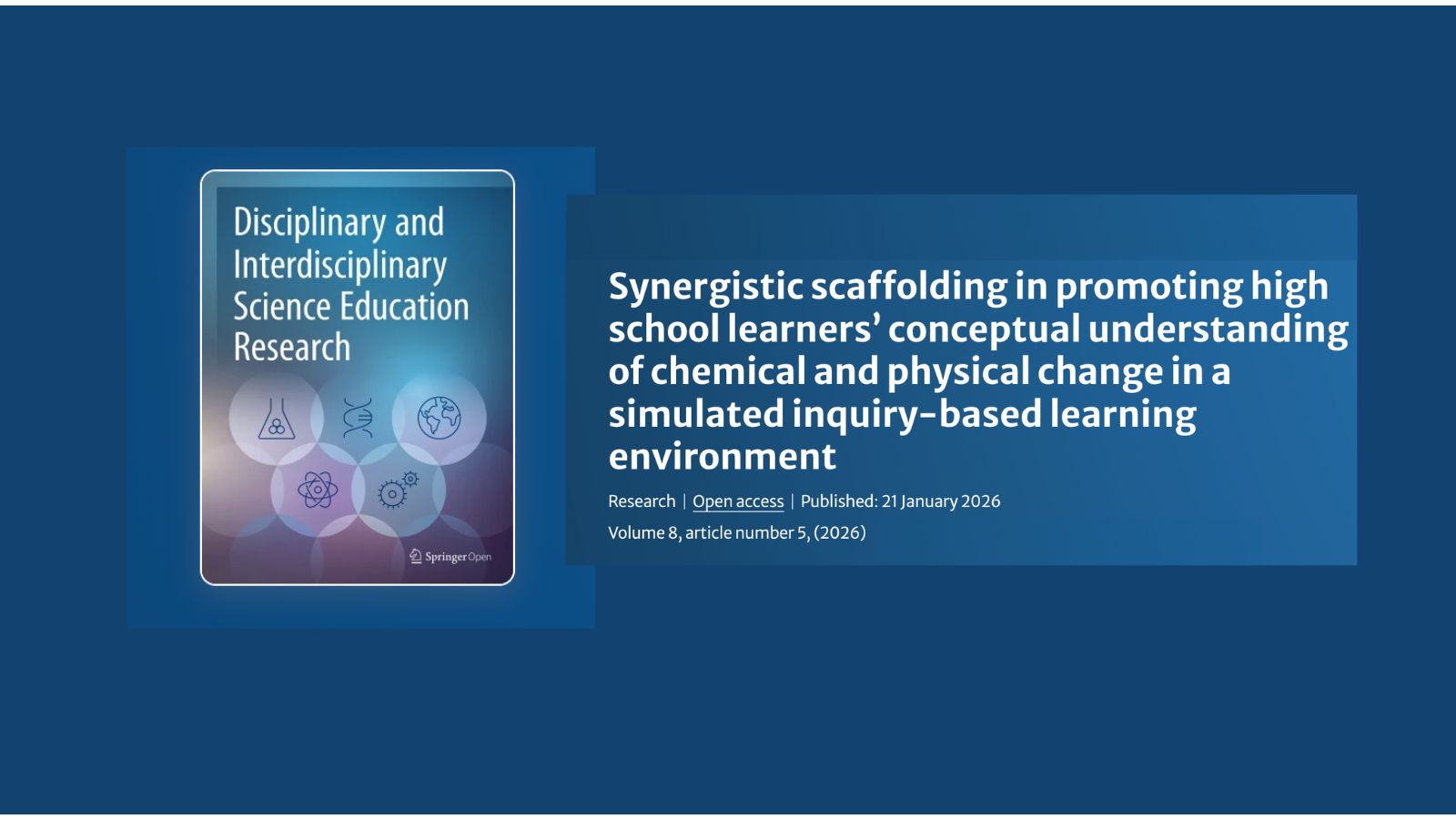 Disciplinary and Interdisciplinary Science Education Research: "Synergistic scaffolding in promoting high school learners’ conceptual understanding of chemical and physical change in a simulated inquiry-based learning environment, Vol. 8 Article #5, 2026
