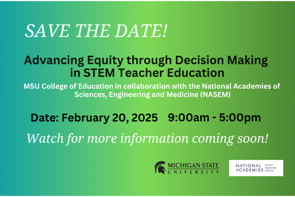 SAVE THE DATE! Advancing Equity though Decision Making in STEM Teacher Education; Feb 20, 2025, 9-5pm