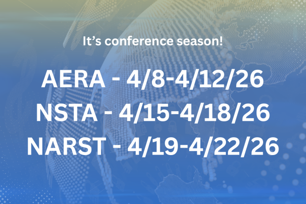 AERA, 4/8-4/12/26, NSTA, 4/15-4/18/26, NARST - 4/19-4/22/26