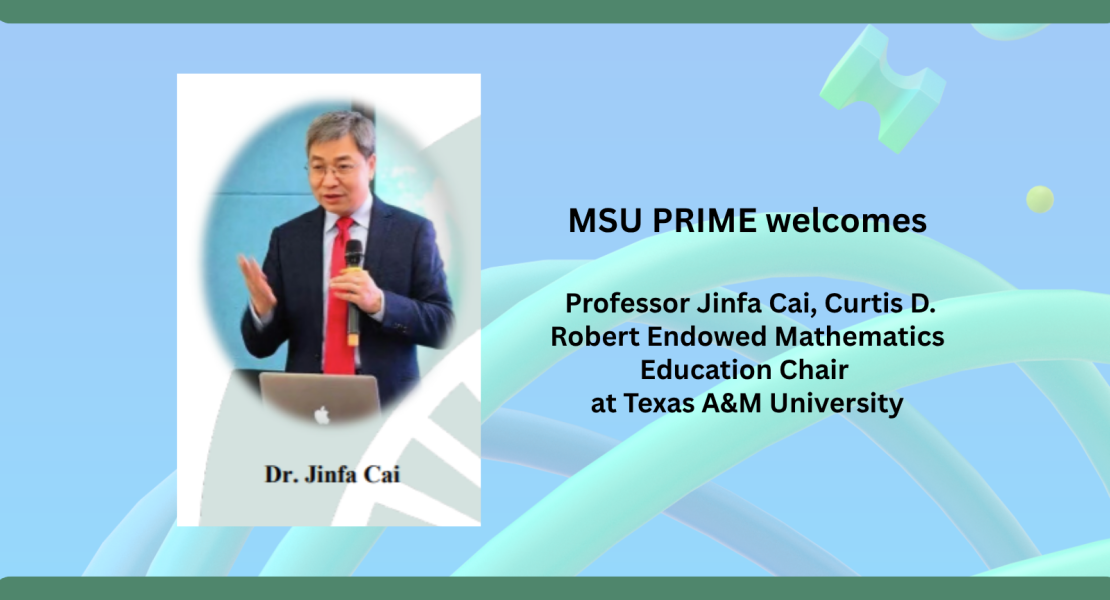 Photo Dr. Cai: MSU PRIME welcomes Professor and Curtis D. Robert Endowed Math Education Chair Sept. 28, 2026